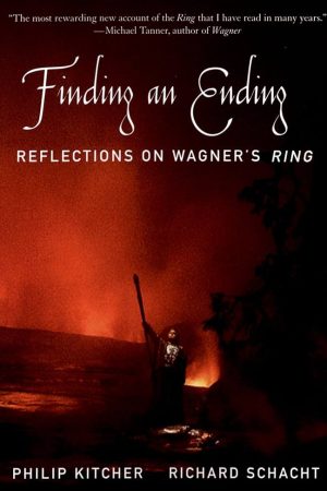 Finding an Ending: Reflections on Wagner's Ring by Philip Kitcher & Richard Schacht