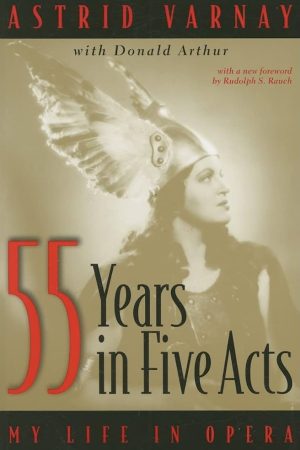 55 Years in Five Acts: My Life in Opera by Astrid Varnay