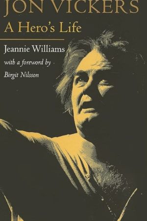 Jon Vickers: A Hero's Life by Jeannie Williams